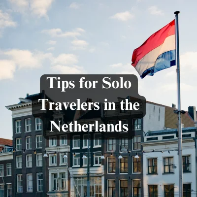 Tips for Solo Travelers in the Netherlands